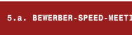 5.a. BEWERBER-SPEED-MEETING